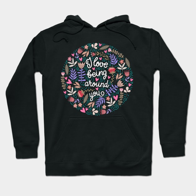 I love being around you Floral Hoodie by Mako Design 